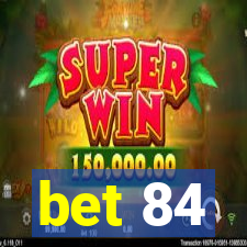 bet 84